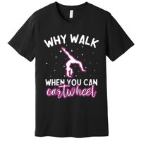 Why Walk When You Can Cartwheel Rainbow Tumbling Funny Girl Premium T-Shirt