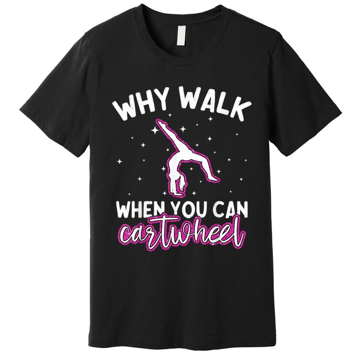 Why Walk When You Can Cartwheel Rainbow Tumbling Funny Girl Premium T-Shirt