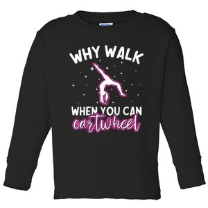 Why Walk When You Can Cartwheel Rainbow Tumbling Funny Girl Toddler Long Sleeve Shirt