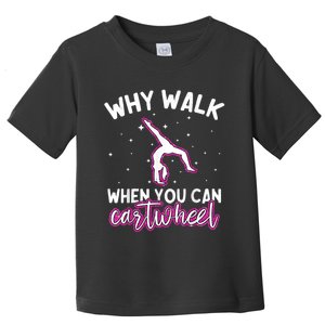 Why Walk When You Can Cartwheel Rainbow Tumbling Funny Girl Toddler T-Shirt