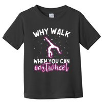 Why Walk When You Can Cartwheel Rainbow Tumbling Funny Girl Toddler T-Shirt