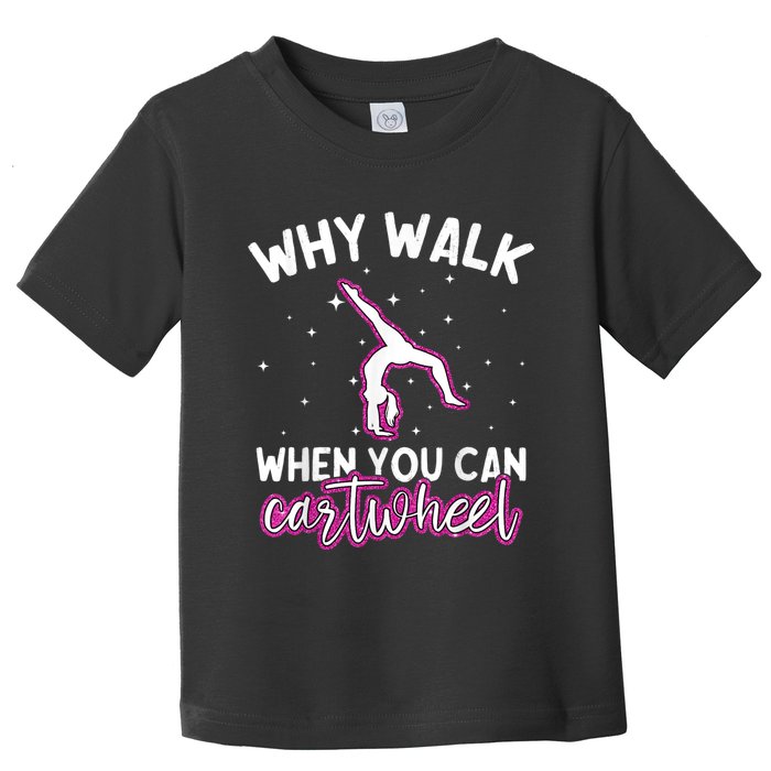 Why Walk When You Can Cartwheel Rainbow Tumbling Funny Girl Toddler T-Shirt