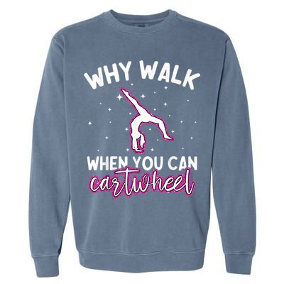 Why Walk When You Can Cartwheel Rainbow Tumbling Funny Girl Garment-Dyed Sweatshirt
