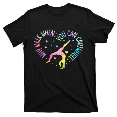 Why Walk When You Can Cartwheel Gymnast Gymnastic Girl T-Shirt