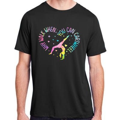 Why Walk When You Can Cartwheel Gymnast Gymnastic Girl Adult ChromaSoft Performance T-Shirt