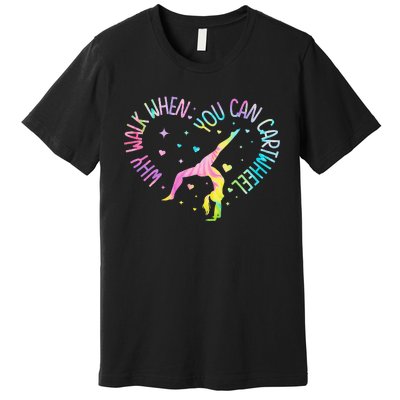 Why Walk When You Can Cartwheel Gymnast Gymnastic Girl Premium T-Shirt