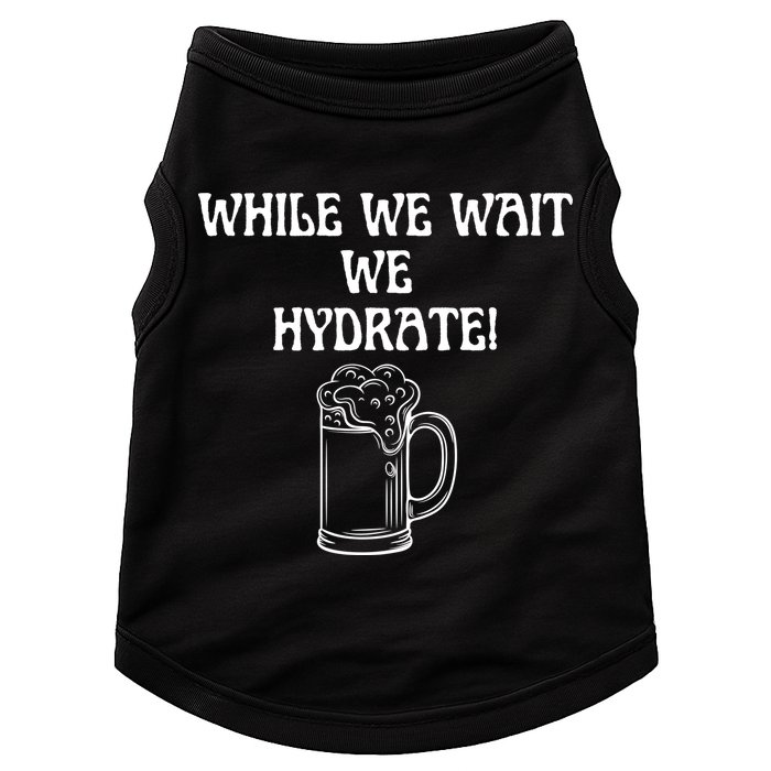 While We Wait We Hydrate Dats Money Dude Yard Pimp Doggie Tank