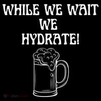 While We Wait We Hydrate Dats Money Dude Yard Pimp Apron