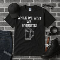 While We Wait We Hydrate Dats Money Dude Yard Pimp Tall T-Shirt