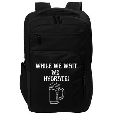 While We Wait We Hydrate Dats Money Dude Yard Pimp Impact Tech Backpack