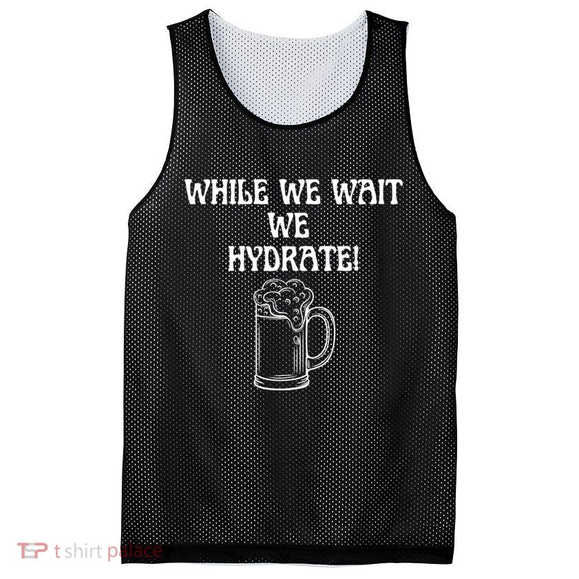 While We Wait We Hydrate Dats Money Dude Yard Pimp Mesh Reversible Basketball Jersey Tank
