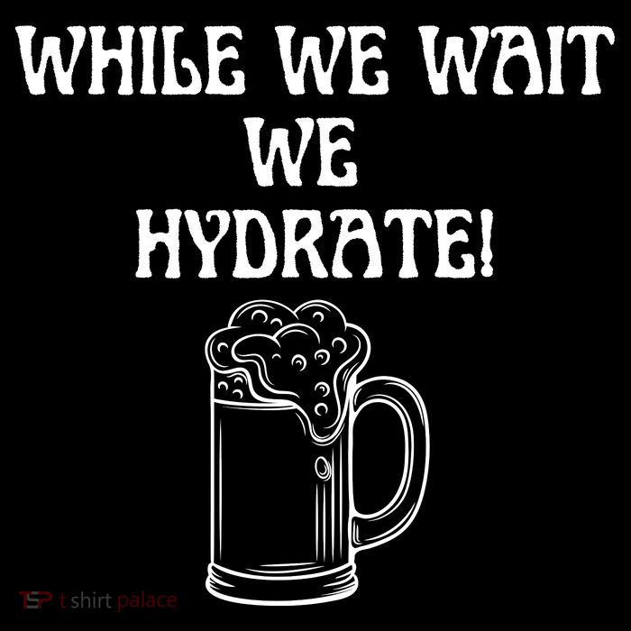 While We Wait We Hydrate Dats Money Dude Yard Pimp Magnet