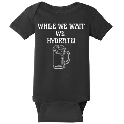 While We Wait We Hydrate Dats Money Dude Yard Pimp Baby Bodysuit