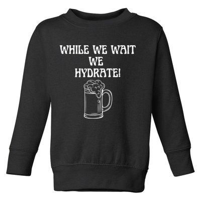 While We Wait We Hydrate Dats Money Dude Yard Pimp Toddler Sweatshirt
