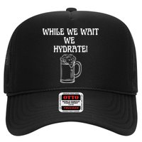 While We Wait We Hydrate Dats Money Dude Yard Pimp Hat