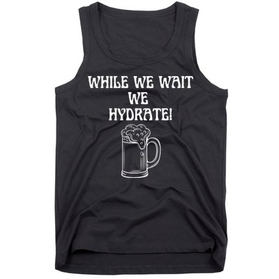 While We Wait We Hydrate Dats Money Dude Yard Pimp Tank Top