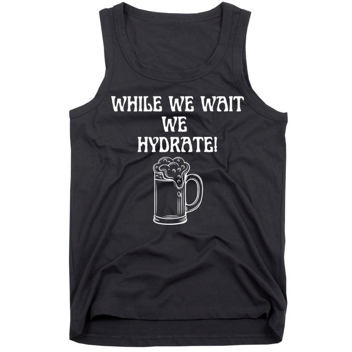 While We Wait We Hydrate Dats Money Dude Yard Pimp Tank Top