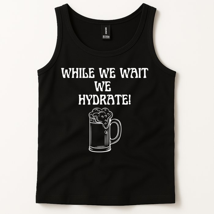 While We Wait We Hydrate Dats Money Dude Yard Pimp Tank Top