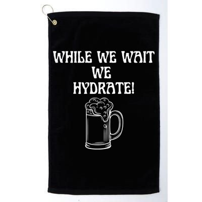 While We Wait We Hydrate Dats Money Dude Yard Pimp Golf Towel