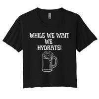 While We Wait We Hydrate Dats Money Dude Yard Pimp Crop Top
