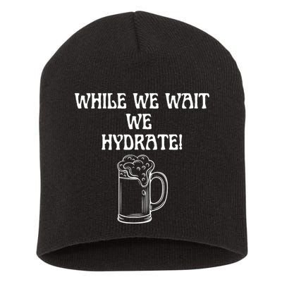 While We Wait We Hydrate Dats Money Dude Yard Pimp Short Acrylic Beanie