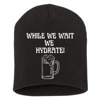 While We Wait We Hydrate Dats Money Dude Yard Pimp Short Acrylic Beanie