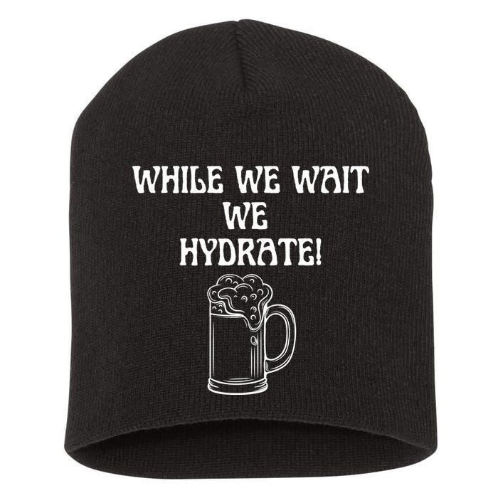 While We Wait We Hydrate Dats Money Dude Yard Pimp Short Acrylic Beanie