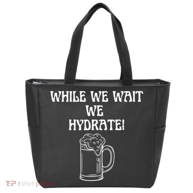 While We Wait We Hydrate Dats Money Dude Yard Pimp Zip Tote Bag