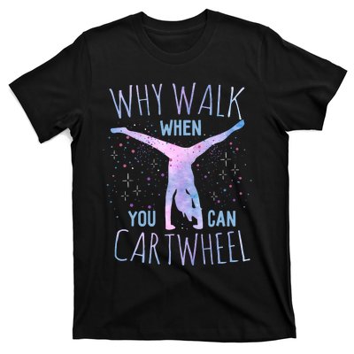 Why Walk When You Can Cartwheel Gymnast Gymnastic Gifts Girl T-Shirt