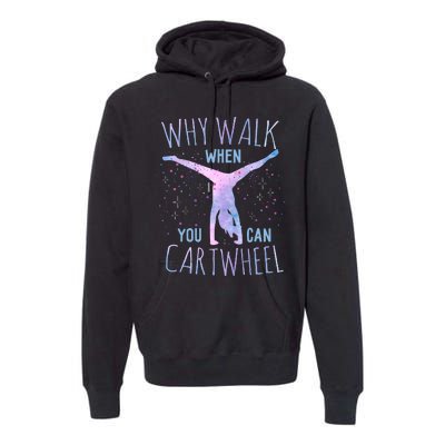 Why Walk When You Can Cartwheel Gymnast Gymnastic Gifts Girl Premium Hoodie