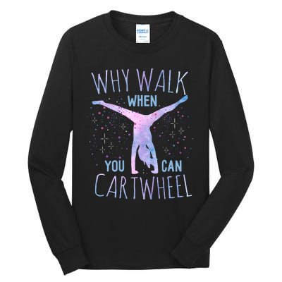 Why Walk When You Can Cartwheel Gymnast Gymnastic Gifts Girl Tall Long Sleeve T-Shirt