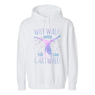 Why Walk When You Can Cartwheel Gymnast Gymnastic Gifts Girl Garment-Dyed Fleece Hoodie