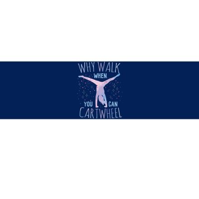 Why Walk When You Can Cartwheel Gymnast Gymnastic Gifts Girl Bumper Sticker