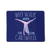 Why Walk When You Can Cartwheel Gymnast Gymnastic Gifts Girl Mousepad