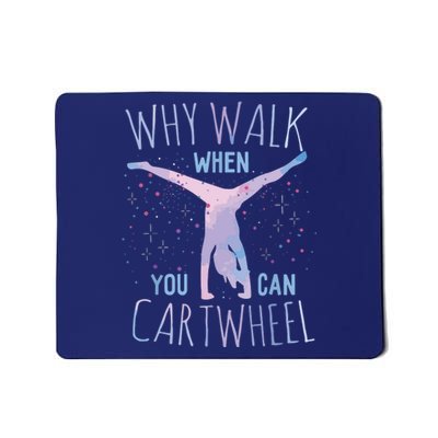 Why Walk When You Can Cartwheel Gymnast Gymnastic Gifts Girl Mousepad