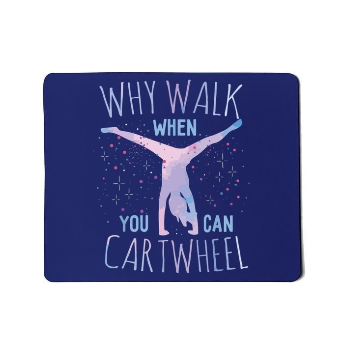 Why Walk When You Can Cartwheel Gymnast Gymnastic Gifts Girl Mousepad