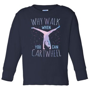 Why Walk When You Can Cartwheel Gymnast Gymnastic Gifts Girl Toddler Long Sleeve Shirt