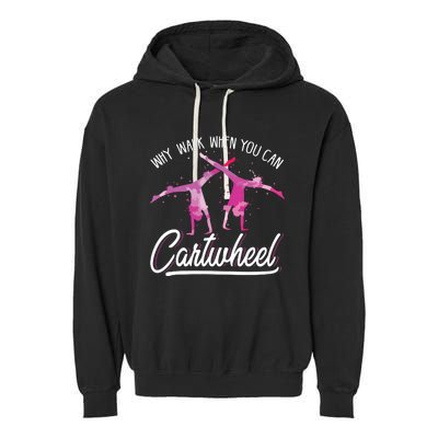 Why Walk When You Can Cartwheel Gymnastic Tumbling Cartwheel Garment-Dyed Fleece Hoodie