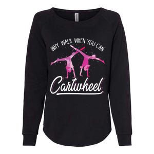 Why Walk When You Can Cartwheel Gymnastic Tumbling Cartwheel Womens California Wash Sweatshirt