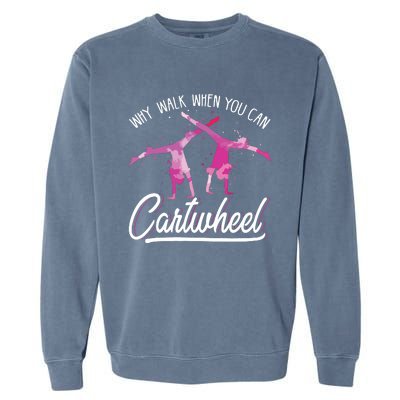 Why Walk When You Can Cartwheel Gymnastic Tumbling Cartwheel Garment-Dyed Sweatshirt