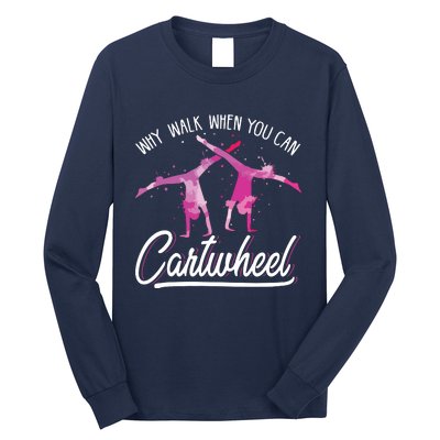 Why Walk When You Can Cartwheel Gymnastic Tumbling Cartwheel Long Sleeve Shirt