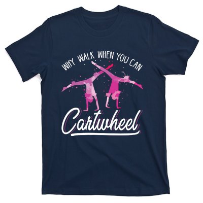 Why Walk When You Can Cartwheel Gymnastic Tumbling Cartwheel T-Shirt