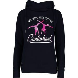 Why Walk When You Can Cartwheel Gymnastic Tumbling Cartwheel Womens Funnel Neck Pullover Hood