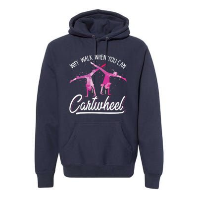 Why Walk When You Can Cartwheel Gymnastic Tumbling Cartwheel Premium Hoodie