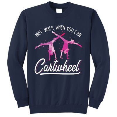 Why Walk When You Can Cartwheel Gymnastic Tumbling Cartwheel Tall Sweatshirt