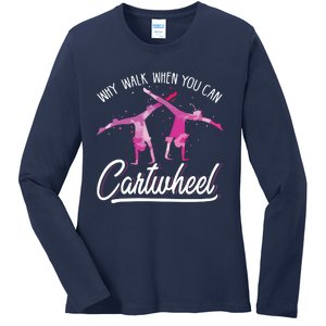 Why Walk When You Can Cartwheel Gymnastic Tumbling Cartwheel Ladies Long Sleeve Shirt