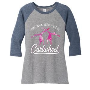 Why Walk When You Can Cartwheel Gymnastic Tumbling Cartwheel Women's Tri-Blend 3/4-Sleeve Raglan Shirt