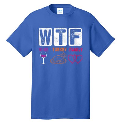 Wo Wtf Wine Turkey Family Happy Thanksgiving Day Funny Cool Gift Tall T-Shirt