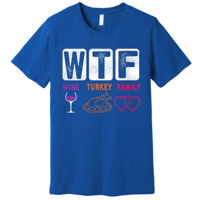 Wo Wtf Wine Turkey Family Happy Thanksgiving Day Funny Cool Gift Premium T-Shirt