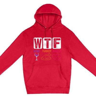 Wo Wtf Wine Turkey Family Happy Thanksgiving Day Funny Cool Gift Premium Pullover Hoodie